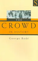 Dav v dějinách - studie o lidových nepokojích ve Francii a Anglii v letech 1730-1848 - Crowd in History - A study of popular disturbances in France and England, 1730-1848