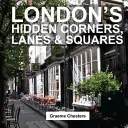 Skrytá zákoutí, uličky a náměstí Londýna - London's Hidden Corners, Lanes & Squares