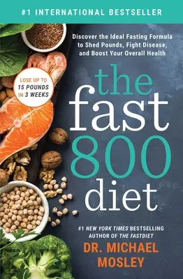 Rychlá dieta 800: Objevte ideální formuli půstu, díky níž shodíte kila, budete bojovat s nemocemi a celkově posílíte své zdraví. - The Fast 800 Diet: Discover the Ideal Fasting Formula to Shed Pounds, Fight Disease, and Boost Your Overall Health