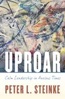 Vřava: Klidné vedení v neklidných časech - Uproar: Calm Leadership in Anxious Times