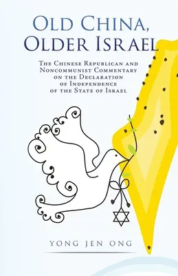 Stará Čína, starší Izrael: Čínský republikánský a nekomunistický komentář k Deklaraci nezávislosti Státu Izrael. - Old China, Older Israel: The Chinese Republican and Noncommunist Commentary on the Declaration of Independence of the State of Israel