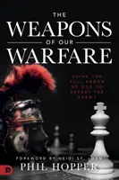 Zbraně našeho boje: Boží výzbroj k porážce nepřítele. - The Weapons of Our Warfare: Using the Full Armor of God to Defeat the Enemy