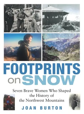 Stopy na sněhu: Sedm statečných žen, které utvářely dějiny severozápadních hor. - Footprints on Snow: Seven Brave Women Who Shaped the History of the Northwest Mountains