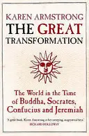 Velká proměna - Svět v době Buddhy, Sokrata, Konfucia a Jeremiáše - Great Transformation - The World in the Time of Buddha, Socrates, Confucius and Jeremiah