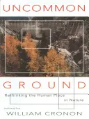 Uncommon Ground: Přehodnocení místa člověka v přírodě - Uncommon Ground: Rethinking the Human Place in Nature