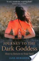 Cesta k temné bohyni: Jak se vrátit ke své duši - Journey to the Dark Goddess: How to Return to Your Soul