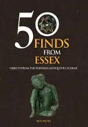 50 nálezů z Essexu - předměty z programu pro přenosné starožitnosti - 50 Finds From Essex - Objects from the Portable Antiquities Scheme