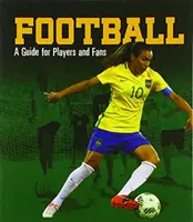 Fotbal - průvodce pro hráče a fanoušky - Football - A Guide for Players and Fans