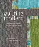 Quilting Modern - Techniky a projekty pro improvizační quilty - Quilting Modern - Techniques and Projects for Improvisational Quilts