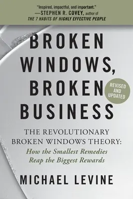 Rozbitá okna, rozbitý byznys: Teorie rozbitých oken: Jak nejmenší náprava přináší největší užitek. - Broken Windows, Broken Business: The Revolutionary Broken Windows Theory: How the Smallest Remedies Reap the Biggest Rewards