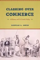 Střet o obchod: Dějiny obchodní politiky USA - Clashing Over Commerce: A History of US Trade Policy