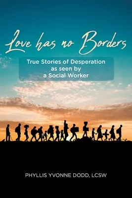 Láska nemá hranice: Pravdivé příběhy o zoufalství z pohledu sociálního pracovníka - Love has no Borders: True Stories of Desperation as seen by a Social Worker
