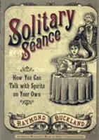 Osamělá seance: Jak můžete mluvit s duchy na vlastní pěst? - Solitary Seance: How You Can Talk with Spirits on Your Own