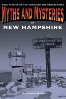 Mýty a záhady New Hampshire: Pravdivé příběhy o nevyřešených a nevysvětlených záhadách a tajemstvích v Hamamyshiru, 1. vydání - Myths and Mysteries of New Hampshire: True Stories of the Unsolved and Unexplained