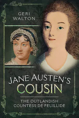 Sestřenice Jane Austenové: Vyděděná hraběnka de Feuillide (The Outlandish Countess de Feuillide) - Jane Austen's Cousin: The Outlandish Countess de Feuillide