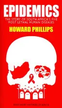 Epidemie: Příběh pěti nejsmrtelnějších lidských nemocí v Jižní Africe - Epidemics: The Story of South Africa's Five Most Lethal Human Diseases