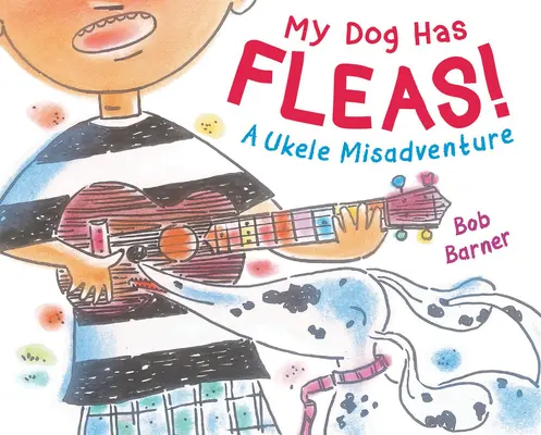 Můj pes má blechy: A Ukulele Misadventure - My Dog Has Fleas: A Ukulele Misadventure