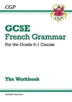 GCSE French Grammar Workbook - for the Grade 9-1 Course (including Answers): Cvičebnice francouzské gramatiky - pro kurz Grade 9-1 (včetně odpovědí) - GCSE French Grammar Workbook - for the Grade 9-1 Course (includes Answers)
