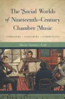 Sociální světy komorní hudby devatenáctého století: Skladatelé, konzumenti, komunity - The Social Worlds of Nineteenth-Century Chamber Music: Composers, Consumers, Communities
