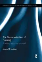 Financializace bydlení: Finanční politika: politicko-ekonomický přístup - The Financialization of Housing: A Political Economy Approach