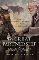 Velké partnerství: Lee, Stonewall Jackson a osud Konfederace. - The Great Partnership: Robert E. Lee, Stonewall Jackson, and the Fate of the Confederacy