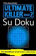 The Times Ultimate Killer Su Doku Book 2: 120 Challenging Puzzles from the Times (the Times Su Doku)
