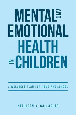 Duševní a emoční zdraví u dětí: Zdravotní a duševní zdraví: plán pro domácnost a školu - Mental and Emotional Health in Children: A Wellness Plan for Home and School