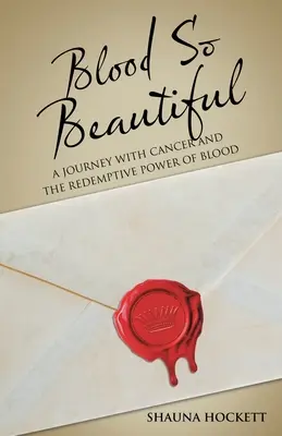 Krev tak krásná: Cesta s rakovinou a vykupitelská síla krve - Blood so Beautiful: A Journey with Cancer and the Redemptive Power of Blood