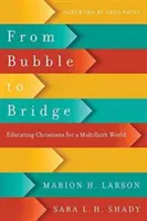 Od bubliny k mostu: Vychováváme křesťany pro svět s různými náboženstvími. - From Bubble to Bridge: Educating Christians for a Multifaith World