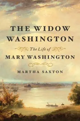 Vdova Washingtonová: Život Mary Washingtonové - The Widow Washington: The Life of Mary Washington