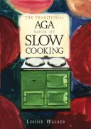 Tradiční kniha pomalého vaření Aga - Traditional Aga Book of Slow Cooking