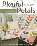 Hravé okvětní lístky: 18 prošívaných projektů z předseknutých látek: Naučte se jednoduché, tavné aplikace. - Playful Petals: Learn Simple, Fusible Appliqu - 18 Quilted Projects Made from Precuts