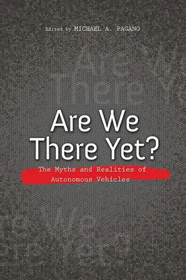Už jsme tam?: Mýty a realita autonomních vozidel: Jaká je naše veřejná infrastruktura? - Are We There Yet?: The Myths and Realities of Autonomous Vehicles