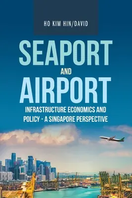 Ekonomika a politika infrastruktury námořních přístavů a letišť - singapurský pohled - Seaport and Airport Infrastructure Economics and Policy - a Singapore Perspective