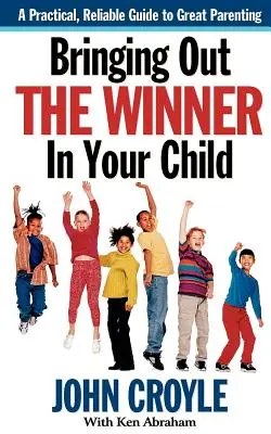 Vychovávejte ve svém dítěti vítěze: Stavební kameny úspěšného rodičovství - Bringing Out the Winner in Your Child: The Building Blocks of Successful Parenting