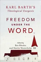 Svoboda pod slovem: Teologická exegeze Karla Bartha - Freedom Under the Word: Karl Barth's Theological Exegesis