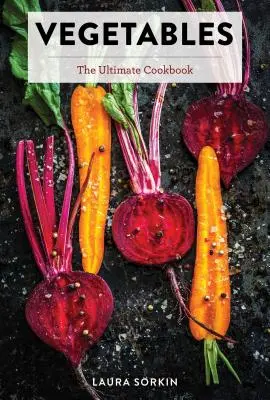 Zelenina: (Kuchařka přírodních potravin, zeleninová jídla, vaření): Kuchařka s více než 300 chutnými recepty na rostlinné bázi - Vegetables: The Ultimate Cookbook Featuring 300+ Delicious Plant-Based Recipes (Natural Foods Cookbook, Vegetable Dishes, Cooking