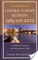 Proměny střední Evropy v letech 1989-2012: Geopolitické, kulturní a socioekonomické změny v období od roku 1989 do roku 2012 - Transformations in Central Europe between 1989 and 2012: Geopolitical, Cultural, and Socioeconomic Shifts