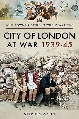 Londýn ve válce 1939-45 - City of London at War 1939-45