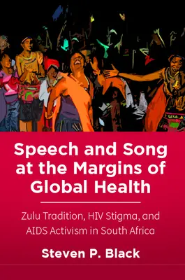 Řeč a píseň na okraji globálního zdraví: Tradice Zuluů, stigma HIV a aktivismus v boji proti AIDS v Jihoafrické republice - Speech and Song at the Margins of Global Health: Zulu Tradition, HIV Stigma, and AIDS Activism in South Africa
