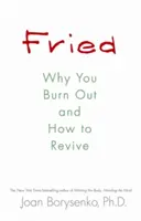 Smažené - Proč vyhoříte a jak se oživit - Fried - Why You Burn Out and How to Revive