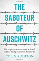 Sabotér z Osvětimi - Inspirující skutečný příběh britského vojáka vězněného v Osvětimi - Saboteur of Auschwitz - The Inspiring True Story of a British Soldier Held Prisoner in Auschwitz