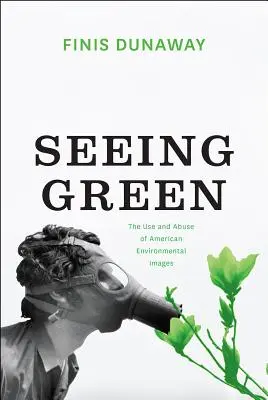 Vidět zeleně: Využití a zneužití amerických environmentálních obrazů - Seeing Green: The Use and Abuse of American Environmental Images
