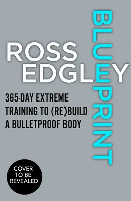 Plán: (Znovu) vybudovat neprůstřelné tělo - Blueprint: 365-Day Extreme Training to (Re)Build a Bulletproof Body