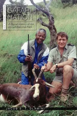 Safari Nation: Ztráty a útrapy, které se odehrávají v přírodě: Krugerův národní park: sociální dějiny - Safari Nation: A Social History of the Kruger National Park
