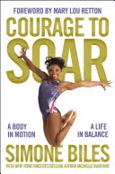 Odvaha vzlétnout: Tělo v pohybu, život v rovnováze - Courage to Soar: A Body in Motion, a Life in Balance