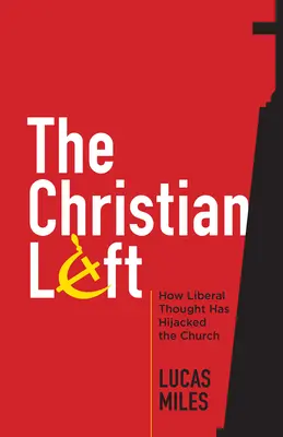 Křesťanská levice: Jak liberální myšlení uneslo církev - The Christian Left: How Liberal Thought Has Hijacked the Church
