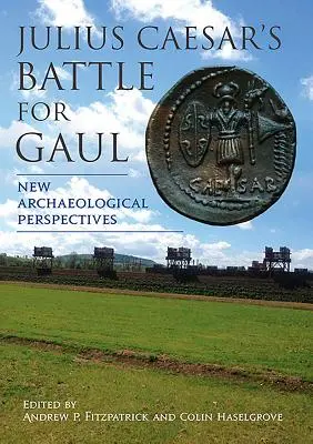 Bitva Julia Caesara o Galii: Nové archeologické perspektivy - Julius Caesar's Battle for Gaul: New Archaeological Perspectives
