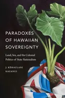 Paradoxy havajské suverenity: Půda, sex a koloniální politika státního nacionalismu. - Paradoxes of Hawaiian Sovereignty: Land, Sex, and the Colonial Politics of State Nationalism