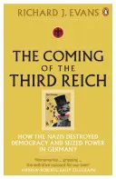 Příchod Třetí říše - Jak nacisté zničili demokracii a chopili se moci v Německu - Coming of the Third Reich - How the Nazis Destroyed Democracy and Seized Power in Germany